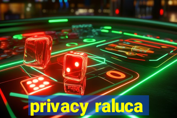 privacy raluca